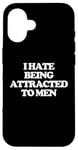 iPhone 16 I Hate Being Attracted To Men -Funny Saying Girls Women Cute Case