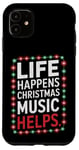 iPhone 11 Musical Christmas Songs Life Happens Christmas Music Helps Case