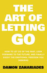 The Art of Letting GO: How to Let Go of the Past, Look Forward to the Future, and Finally Enjoy the Emotional Freedom You Deserve! (The Art Of Living Well)