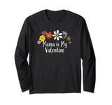 Floral Artwork Art, Mama is My Valentine Saying Flowers Long Sleeve T-Shirt