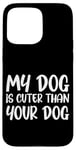 iPhone 15 Pro Max My Dog Is Cuter Than Your Dog Adorable Pet Love Case