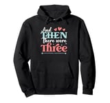 And Then There Were Three Pregnancy Announcement Pullover Hoodie