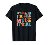 It's Me Hi I'm The Wife It's Me Funny Wife Mother's Day T-Shirt