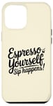 Coque pour iPhone 12 Pro Max Café Expresso Yourself Sip Happens Women