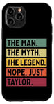 Coque pour iPhone 11 Pro The Man The Myth The Legend NOPE Just Taylor Citation amusante