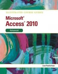 Cengage Learning Friedrichsen, Lisa (Johnson County Community College) Illustrated Course Guide MS Office Access 2010 Advanced: Advanced