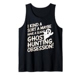 Ghost Hunting Obsession Funny Paranormal Investigator Tank Top