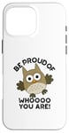 Coque pour iPhone 16 Pro Max Sois fier de qui tu es Funny Owl Pun