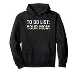 To Do List Your Mom Shirt To Do List Your Mom Pullover Hoodie