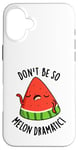 Coque pour iPhone 16 Plus Don't Be So Melon Jeu de mots drôle de pastèque