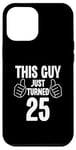 Coque pour iPhone 15 Pro Max This Guy Just Turned 25 Anniversaire drôle