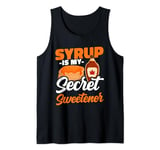 Syrup Is My Secret Sweetener Canadian Cuisine Pancake Sugar Tank Top