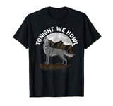 Tonight We Howl - Wolf Wildlife Animal Wolves T-Shirt