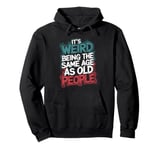 It's Weird Being The Same Age As Old People Dad Jokes Pullover Hoodie