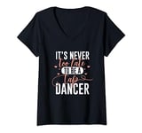 Womens Tap Dance Never Too Late - Tap Dancer Outfit Funny Tap Dance V-Neck T-Shirt