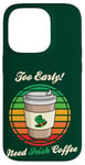 Coque pour iPhone 14 Pro St Patrick's Day Retro Too Early Need Irish Coffee to Go