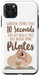 iPhone 11 Pro Max Pilates Instructor Teacher Whoever Thinks 10 Seconds Goes By Case