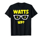 Watts Up T-Shirt - Whats Up Electrician Funny T-Shirt