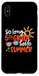 Coque pour iPhone XS Max So Long 5ème année Hello Summer Last Day Of School