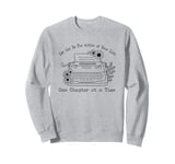 Let God Be The Author Of Your Life - One Chapter At A Time Sweatshirt