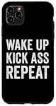 iPhone 11 Pro Max Wake Up Kick Ass Repeat Sign Saying Wake Up Kick Ass Repeat Case