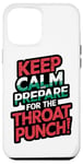 iPhone 12 Pro Max Keep Calm And Prepare For The Throat Punch Humor Case