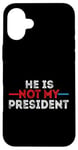 iPhone 16 Plus He is not my President funny shirt men women Case