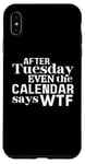 Coque pour iPhone XS Max After Tuesday Even The Calendar Says WTF Funny Saying T-Shirt