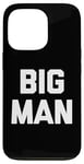 Coque pour iPhone 13 Pro T-shirt humoristique avec inscription « Big Man »