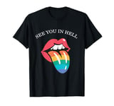 See You In Hell Gay LGBTQ Queer Pride Sarcasm Irony T-Shirt