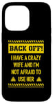 iPhone 14 Pro Max Back off I have a crazy wife and I am not afraid to use her Case