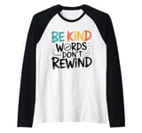 Kindness and Anti-Bullying Quote Be Kind Words Don't Rewind Raglan Baseball Tee