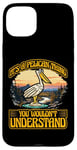 iPhone 15 Plus Pelican Thing Funny Bird Lover Outdoor Adventure Case