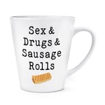 Sex & Drugs & Sausage Rolls 12oz Latte Mug Cup Music Humour Birthday Funny Love