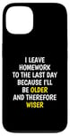 iPhone 13 I Leave Homework To The Last Day - Funny School Sarcasm Pun Case