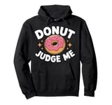 Donut Judge Me Sweets Donuts Pullover Hoodie