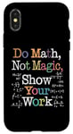 Coque pour iPhone X/XS Do Math Not Magic Show Your Work Funny Maths Teacher Student