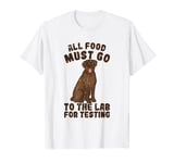 All food must go to the lab for testing - labrador retriever T-Shirt