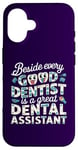 iPhone 16 Funny beside every good dentist is a great dental assistant Case