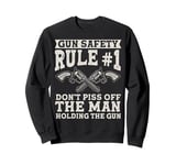 Gun Safety Rule - Don't Piss Off The Man Holding The Gun Sweatshirt