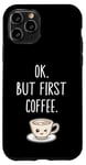 Coque pour iPhone 11 Pro OK mais premier café Amateur de café mignon Kawaii