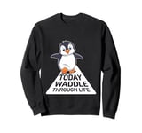 Today Waddle Through Life Penguin Motivation Sweatshirt