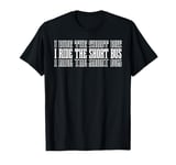 I Ride The Short Bus ------- T-Shirt