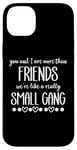 iPhone 14 Plus You & I are More Than Friends We're Like a Really Small Gang Case