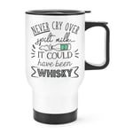 Never Cry Over Spilt Milk It Could Have Been Whisky Travel Mug Cup With Handle