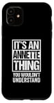 iPhone 11 It's An Annette Thing You Wouldn't Understand First Name Case