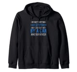 Hit By A Car And Survived Accident Recovery Car Accident Zip Hoodie