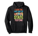 I Love The Last Day Of State Testing Test Day Exam Teacher Pullover Hoodie