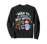 When you go through deep waters I will be with you Jesus Sweatshirt