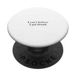 Je n'arrive pas à croire que j'ai été soûl PopSockets PopGrip Adhésif